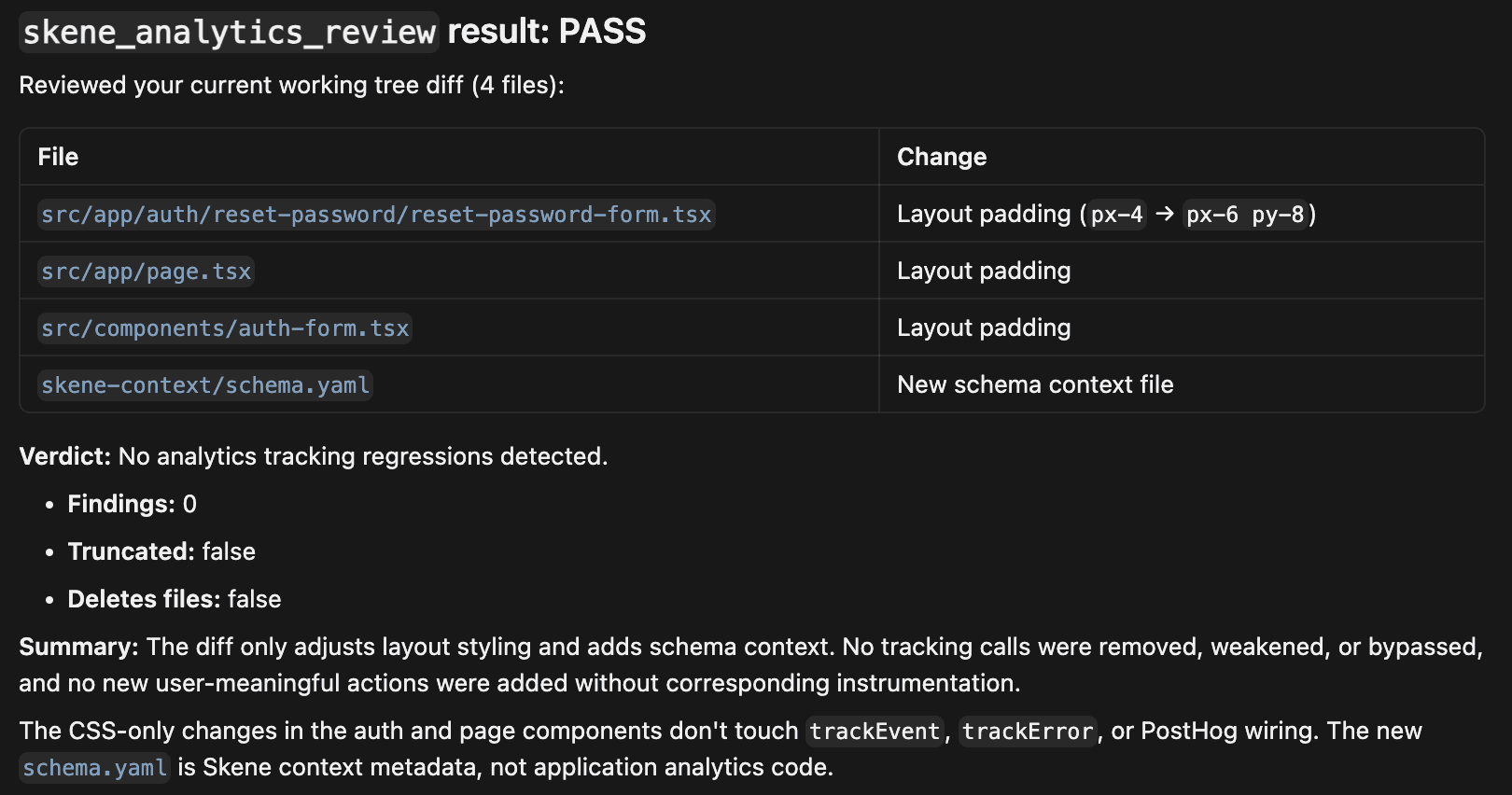 Result of skene_analytics_review: PASS. It reviewed a working-tree diff of four files, three layout padding changes and a new schema context file, and found no analytics tracking regressions.